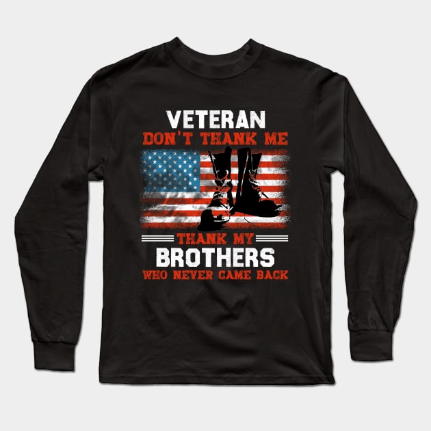 Veteran Don't Thank Me Thank My Brothers Who Never Came Back Long Sleeve T-Shirt by Otis Patrick